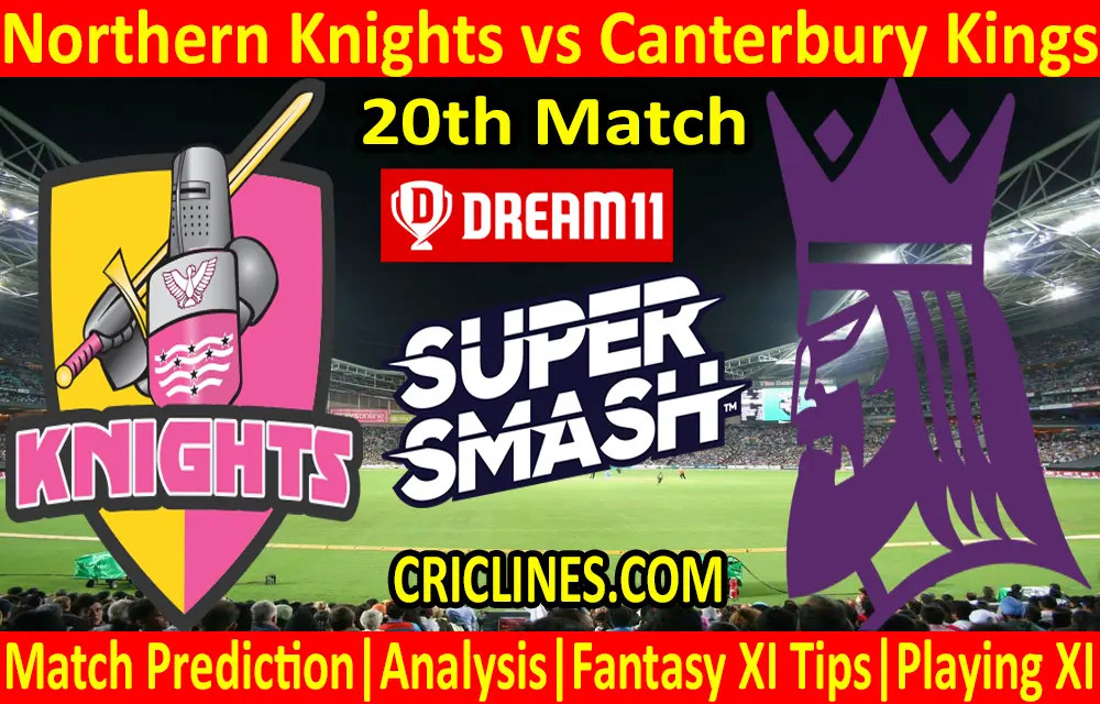 Today Match Prediction-Northern Knights vs Canterbury Kings-Super Smash T20 2020-21-20th Match-Who Will Win