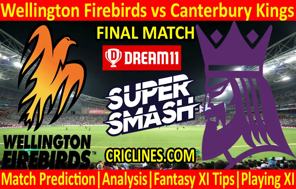 Today Match Prediction-Wellington Firebirds vs Canterbury Kings-Super Smash T20 2020-21-Final-Who Will Win