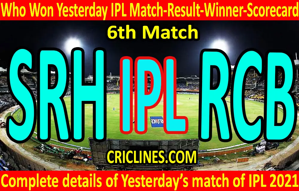 Who Won Yesterday IPL 6th Match-SRH vs RCB-Yesterday IPL Match Result-Winner-Scorecard