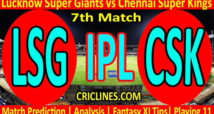 Today Match Prediction-LSG vs CSK-IPL T20 2022-7th Match-Who Will Win