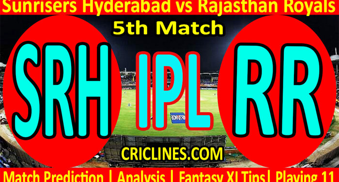 Today Match Prediction-SRH vs RR-IPL T20 2022-5th Match-Who Will Win