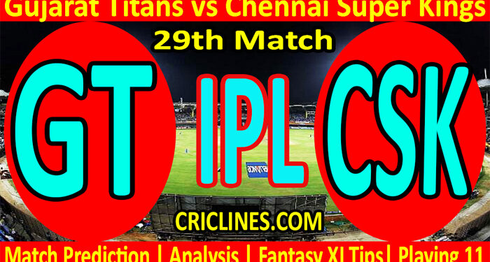 Today Match Prediction-GT vs CSK-IPL T20 2022-29th Match-Who Will Win