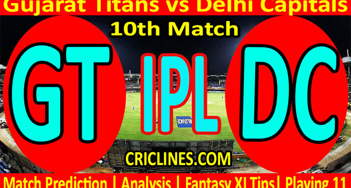 Today Match Prediction-GT vs DC-IPL T20 2022-10th Match-Who Will Win