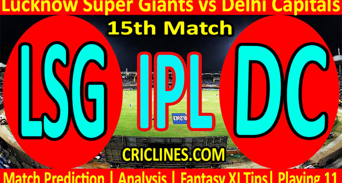 Today Match Prediction-LSG vs DC-IPL T20 2022-15th Match-Who Will Win