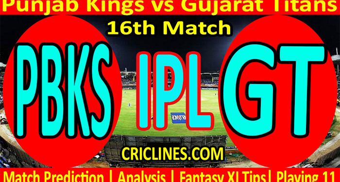 Today Match Prediction-PBKS vs GT-IPL T20 2022-16th Match-Who Will Win