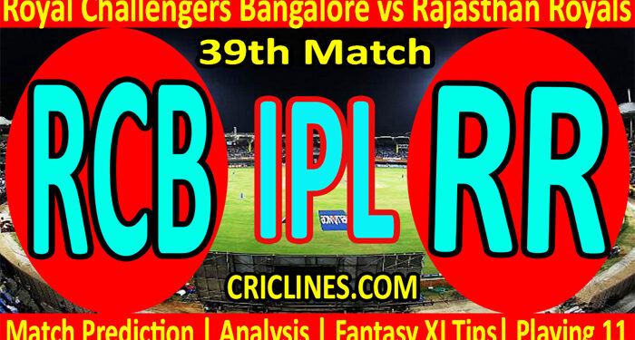 Today Match Prediction-RCB vs RR-IPL T20 2022-39th Match-Who Will Win