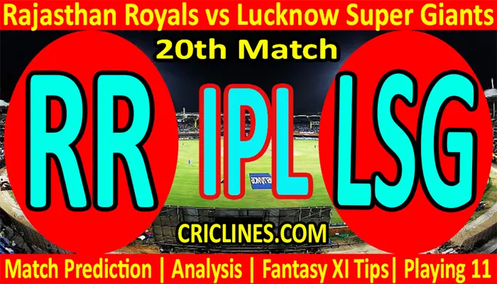 Today Match Prediction-RR vs LSG-IPL T20 2022-20th Match-Who Will Win
