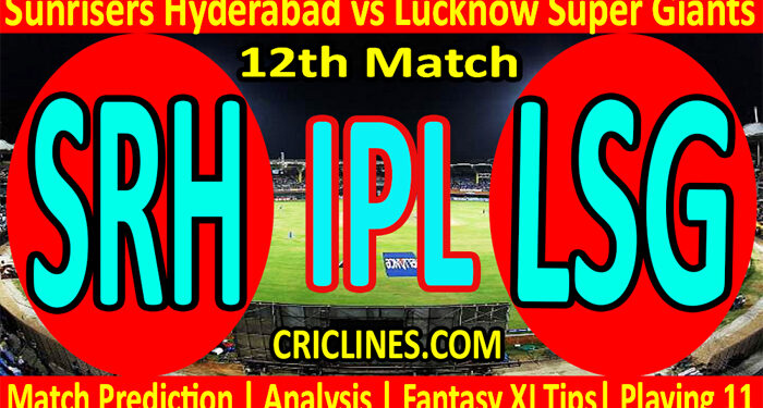 Today Match Prediction-SRH vs LSG-IPL T20 2022-12th Match-Who Will Win