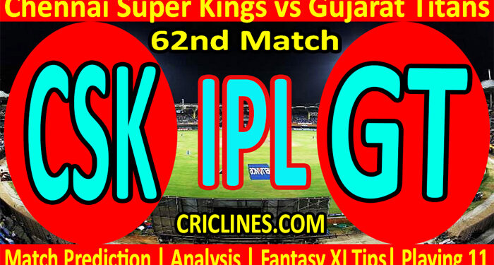 Today Match Prediction-CSK vs GT-IPL T20 2022-62nd Match-Who Will Win