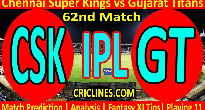 Today Match Prediction-CSK vs GT-IPL T20 2022-62nd Match-Who Will Win