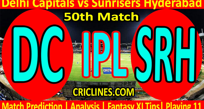 Today Match Prediction-DC vs SRH-IPL T20 2022-50th Match-Who Will Win