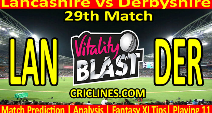 Today Match Prediction-LAN vs DER-Vitality T20 Blast 2022-29th Match-Who Will Win