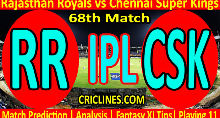 Today Match Prediction-RR vs CSK-IPL T20 2022-68th Match-Who Will Win
