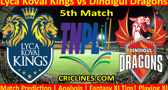 Today Match Prediction-Lyca Kovai Kings vs Dindigul Dragons-TNPL T20 2022-5th Match-Who Will Win