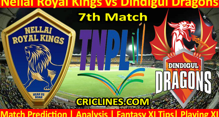 Today Match Prediction-Nellai Royal Kings vs Dindigul Dragons-TNPL T20 2022-7th Match-Who Will Win