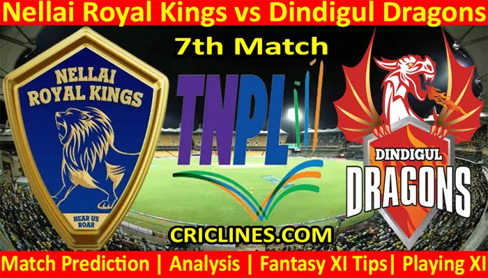 Today Match Prediction-Nellai Royal Kings vs Dindigul Dragons-TNPL T20 2022-7th Match-Who Will Win