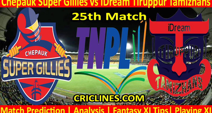 Today Match Prediction-Chepauk Super Gillies vs IDream Tiruppur Tamizhans-TNPL T20 2022-25th Match-Who Will Win