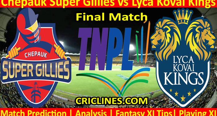 Today Match Prediction-Chepauk Super Gillies vs Lyca Kovai Kings-TNPL T20 2022-Final Match-Who Will Win