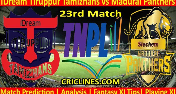 Today Match Prediction-IDream Tiruppur Tamizhans vs Madurai Panthers-TNPL T20 2022-23rd Match-Who Will Win
