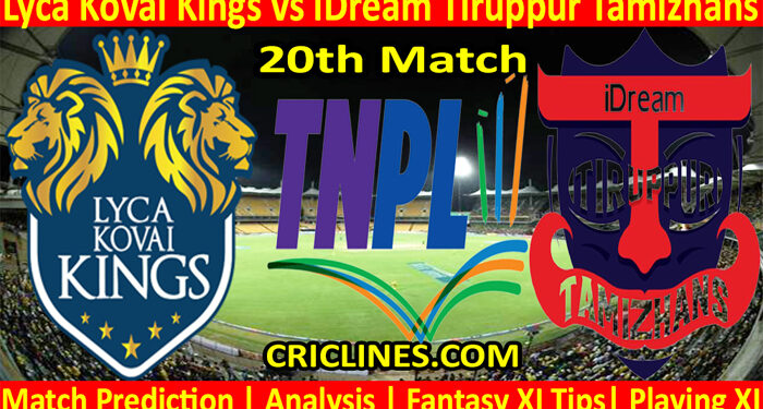 Today Match Prediction-Lyca Kovai Kings vs IDream Tiruppur Tamizhans-TNPL T20 2022-20th Match-Who Will Win