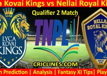 Today Match Prediction-Lyca Kovai Kings vs Nellai Royal Kings-TNPL T20 2022-Qualifier 2 Match-Who Will Win