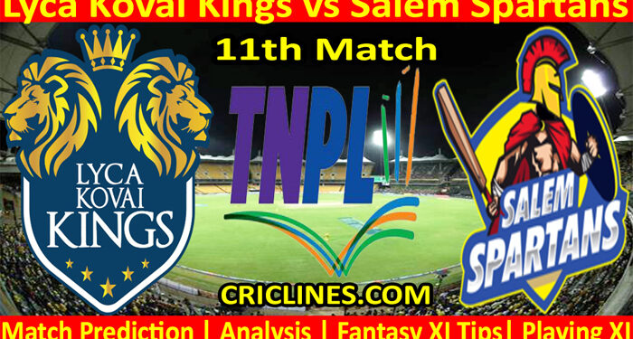 Today Match Prediction-Lyca Kovai Kings vs Salem Spartans-TNPL T20 2022-11th Match-Who Will Win