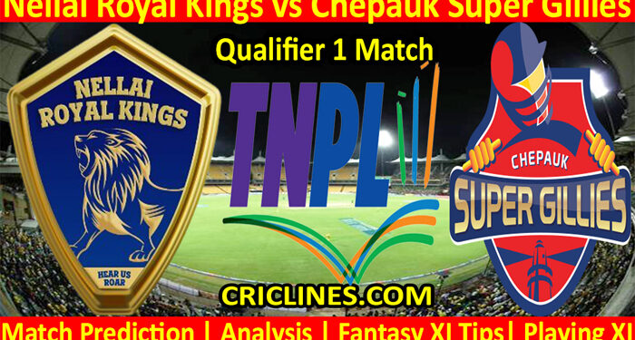 Today Match Prediction-Nellai Royal Kings vs Chepauk Super Gillies-TNPL T20 2022-Qualifier 1 Match-Who Will Win