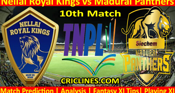 Today Match Prediction-Nellai Royal Kings vs Madurai Panthers-TNPL T20 2022-10th Match-Who Will Win