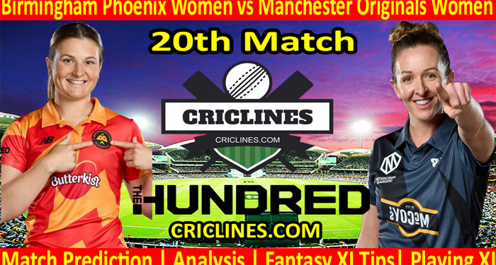 Today Match Prediction-Birmingham Phoenix Women vs Manchester Originals Women-The Hundred Womens Competition 2022-20th Match-Who Will Win