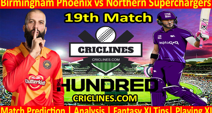 Today Match Prediction-Birmingham Phoenix vs Northern Superchargers-The Hundred League-2022-19th Match-Who Will Win