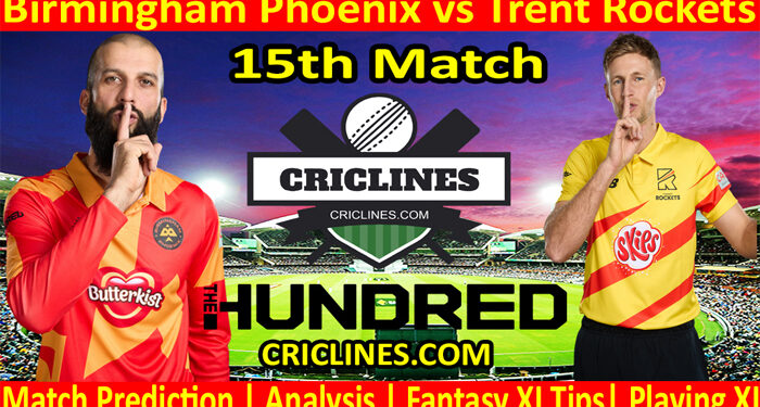 Today Match Prediction-Birmingham Phoenix vs Trent Rockets-The Hundred League-2022-15th Match-Who Will Win
