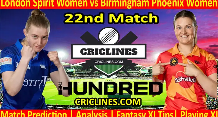 Today Match Prediction-London Spirit Women vs Birmingham Phoenix Women-The Hundred Womens Competition 2022-22nd Match-Who Will Win