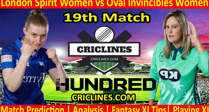 Today Match Prediction-London Spirit Women vs Oval Invincibles Women-The Hundred Womens Competition 2022-19th Match-Who Will Win