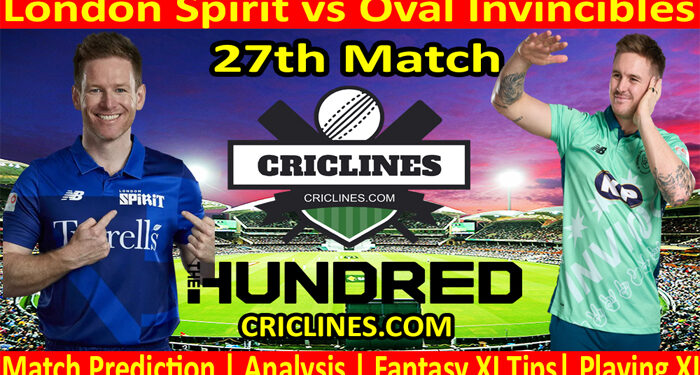 Today Match Prediction-London Spirit vs Oval Invincibles-The Hundred League-2022-27th Match-Who Will Win