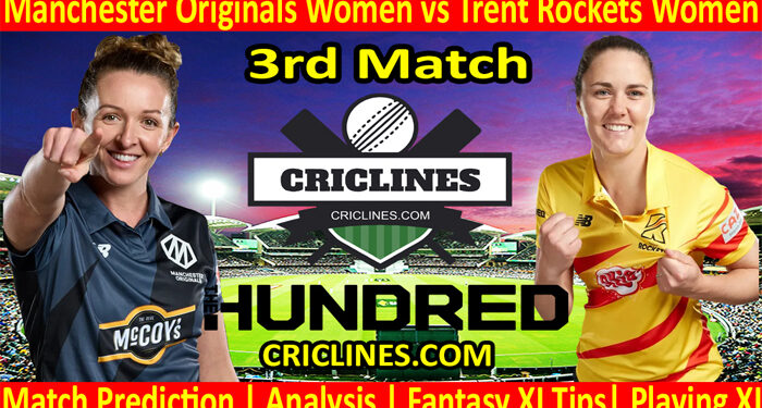 Today Match Prediction-Manchester Originals Women vs Trent Rockets Women-The Hundred Womens Competition 2022-3rd Match-Who Will Win