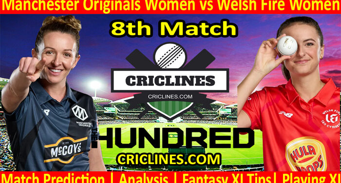 Today Match Prediction-Manchester Originals Women vs Welsh Fire Women-The Hundred Womens Competition 2022-8th Match-Who Will Win