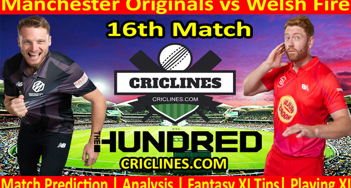 Today Match Prediction-Manchester Originals vs Welsh Fire-The Hundred League-2022-16th Match-Who Will Win