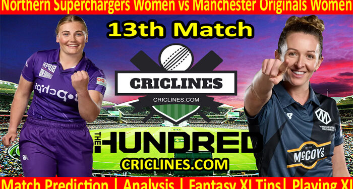 Today Match Prediction-Northern Superchargers Women vs Manchester Originals Women-The Hundred Womens Competition 2022-13th Match-Who Will Win