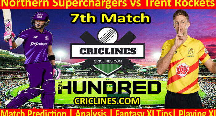 Today Match Prediction-Northern Superchargers vs Trent Rockets-The Hundred League-2022-7th Match-Who Will Win