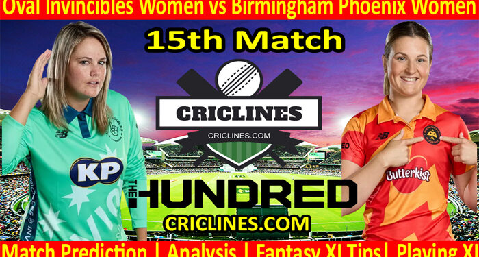 Today Match Prediction-Oval Invincibles Women vs Birmingham Phoenix Women-The Hundred Womens Competition 2022-15th Match-Who Will Win