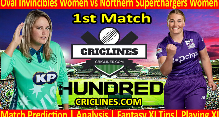 Today Match Prediction-Oval Invincibles Women vs Northern Superchargers Women-The Hundred Womens Competition 2022-1st Match-Who Will Win