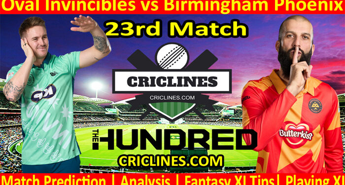 Today Match Prediction-Oval Invincibles vs Birmingham Phoenix-The Hundred League-2022-23rd Match-Who Will Win