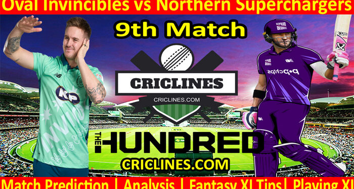 Today Match Prediction-Oval Invincibles vs Northern Superchargers-The Hundred League-2022-9th Match-Who Will Win