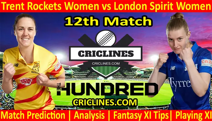 Today Match Prediction-Trent Rockets Women vs London Spirit Women-The Hundred Womens Competition 2022-12th Match-Who Will Win