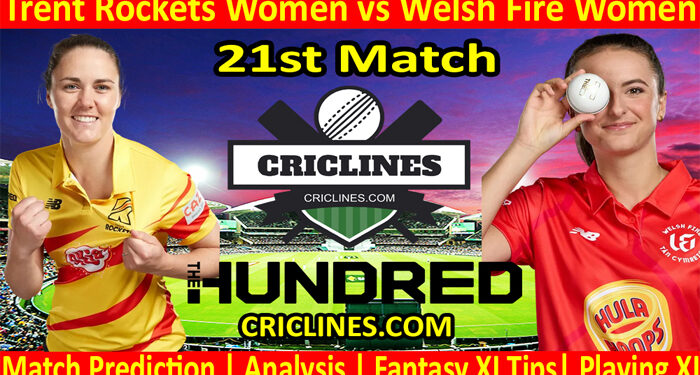 Today Match Prediction-Trent Rockets Women vs Welsh Fire Women-The Hundred Womens Competition 2022-21st Match-Who Will Win