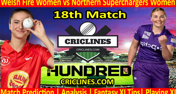 Today Match Prediction-Welsh Fire Women vs Northern Superchargers Women-The Hundred Womens Competition 2022-18th Match-Who Will Win