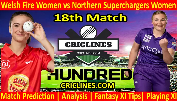 Today Match Prediction-Welsh Fire Women vs Northern Superchargers Women-The Hundred Womens Competition 2022-18th Match-Who Will Win