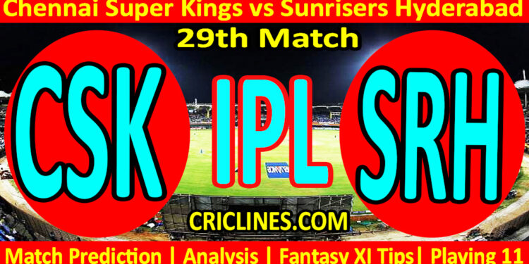 Today Match Prediction-CSK vs SRH-IPL T20 2023-29th Match-Dream11-Who Will Win