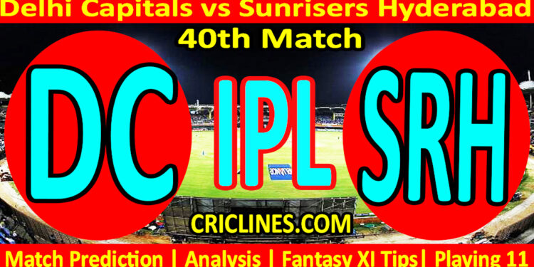 Today Match Prediction-DC vs SRH-IPL Match Today 2023-40th Match-Venue Details-Dream11-Toss Update-Who Will Win