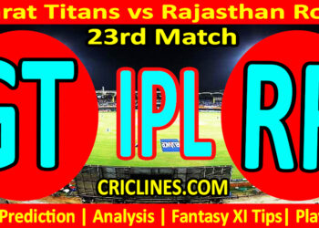 Today Match Prediction-GT vs RR-IPL T20 2023-23rd Match-Dream11-Who Will Win